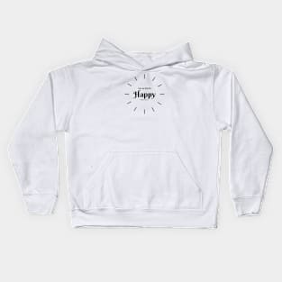 I'M ALWAYS HAPPY GIVE IT A TRY. Kids Hoodie